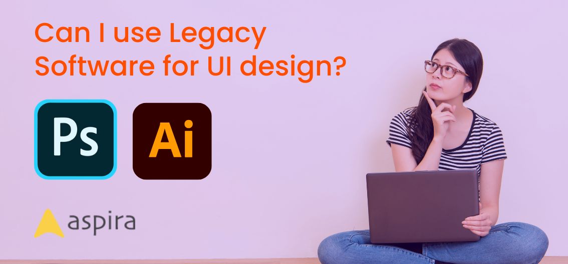 Can I use legacy software for UI design?