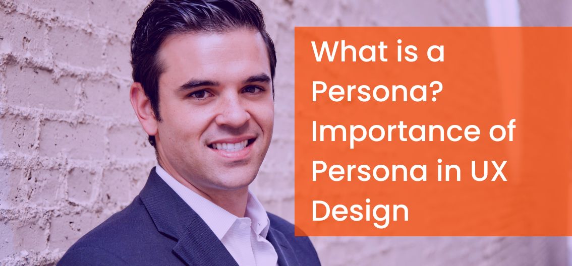 What is a Persona? Importance of Persona in UX Design