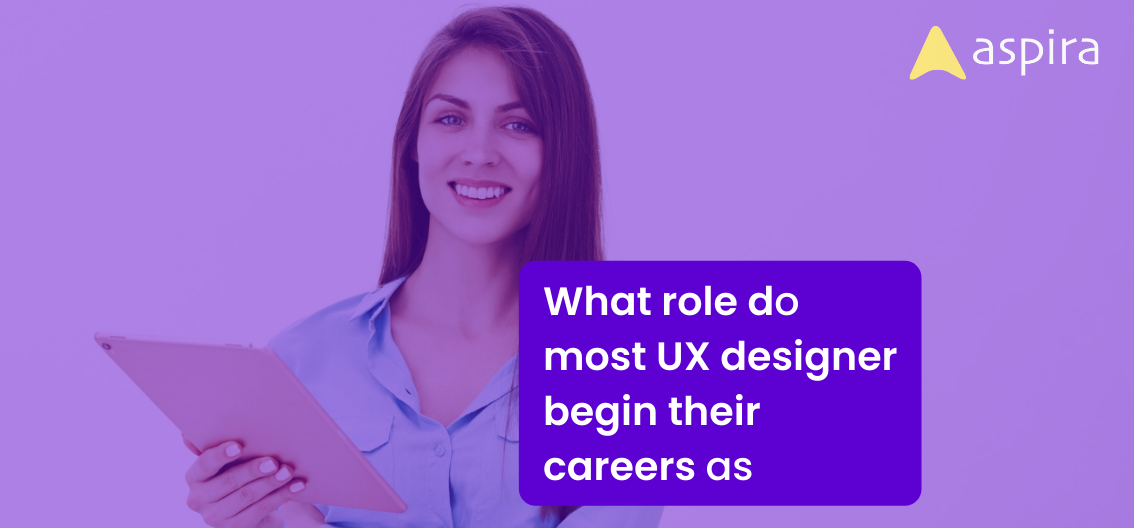 What role do most UX designer begin their careers as?