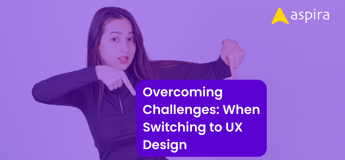 Overcoming Challenges: When Switching to UX Design