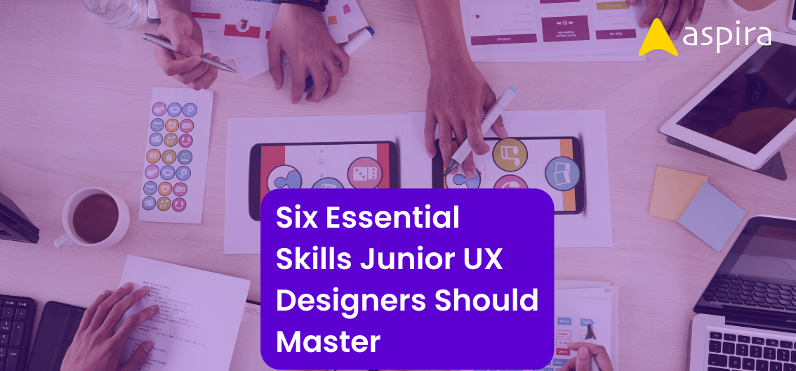 Six Essential Skills Junior UX Designers Should Master