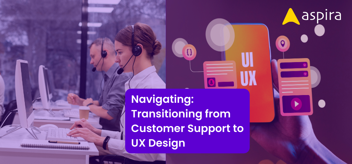 Navigating: Transitioning from Customer Support to UX Design