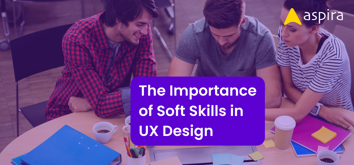 The Importance of Soft Skills in UX Design