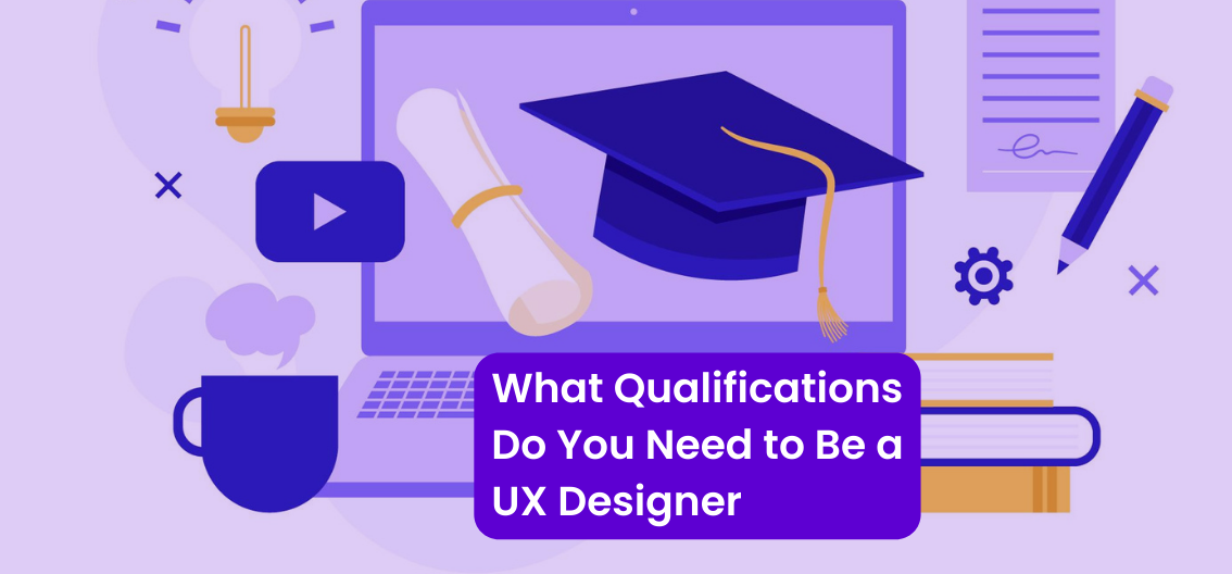 What Qualifications Do You Need to Be a UX Designer